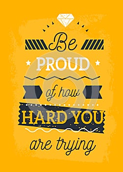 Be proud of How hard you are trying typography quote, positive inspirational print, business poster for wall, mug
