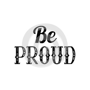 Be proud of lettering written in vintage patterned style. Be proud of yourself. Motivational quote