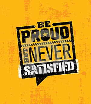 Be Proud, But Never Satisfied. Inspiring Workout and Fitness Gym Motivation Quote Illustration. Creative Vector