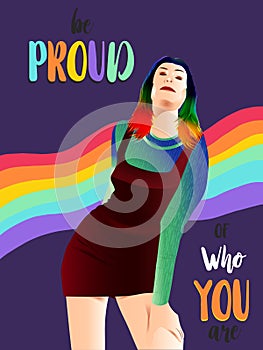Be proud of who you are. Quote with rainbow banner, a woman with coloring rainbow hair, curly long haircut,