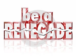 Be a Renegade Red 3d Words Rebel Spirit Entrepreneur