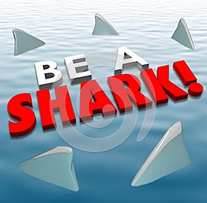 Be A Shark Aggressive Attack Fins Fierce Deadly Force