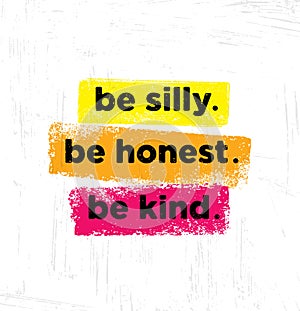 Be Silly. Be Honest. Be Kind. Inspiring Creative Motivation Quote Poster Template. Vector Typography Banner Design photo