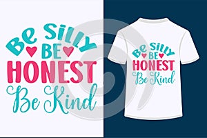 Be Silly Be Honest Be Kind T-shirt Design