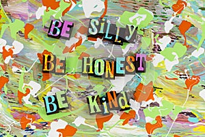 Be silly honest kind people funny dependable person