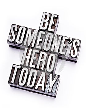 Be Someone`s Hero Today