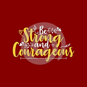 Be Strong and Courageous