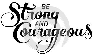 Be Strong and Courageous - custom calligraphy text