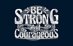 Be Strong And Courageous t shirt design