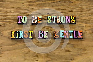 Be strong gentle approach kind gracious gratitude letterpress photo