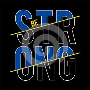 Be strong typography tee print design graphic vector illustration
