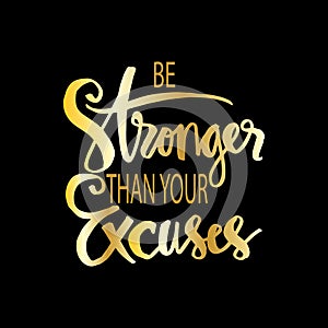 Be stronger than your excuses. Motivational quote.