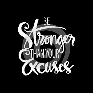 Be stronger than your excuses. Motivational quote.