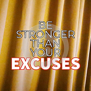 Be stronger than your excuses. Motivational quote.