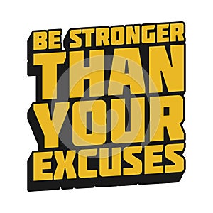 Be Stronger Than Your Excuses Quote