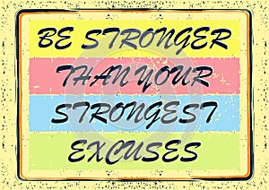 Be stronger than your strongest excuses Inspiring motivation quote