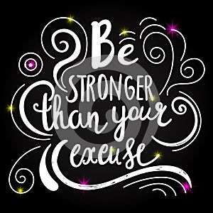 Be stronger then your excuse calligraphy. lettering motivational poster or card design. Hand drawn quote. illustration