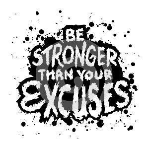 Be Stronger Your Than Excuses. Inspiring Creative Motivation Quote.