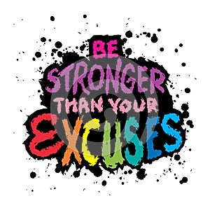 Be Stronger Your Than Excuses. Inspiring Creative Motivation Quote.