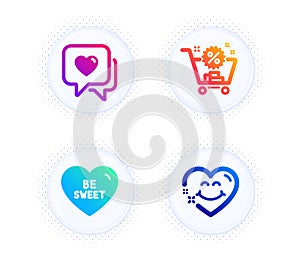 Be sweet, Shopping cart and Heart icons set. Smile face sign. Love sweetheart, Discount, Love chat. Vector