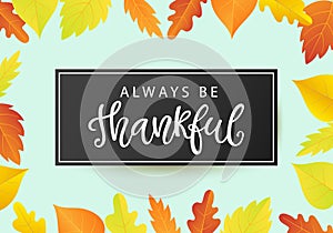 Always Be Thankful. Thanksgiving Day poster template with bright leaves