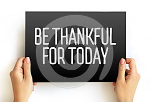 Be Thankful For Today text on card, concept background