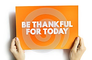 Be Thankful For Today text quote, concept background