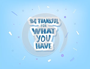 Be thankful for what you have lettering.