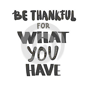 Be thankful for what you have lettering.