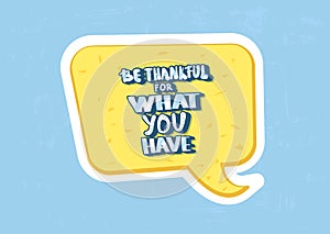 Be thankful for what you have lettering.