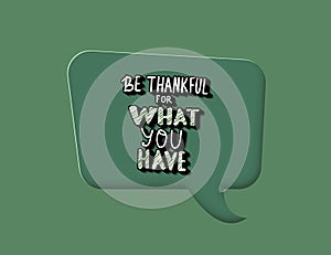 Be thankful for what you have lettering