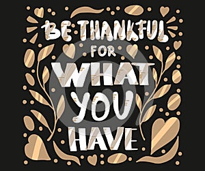 Be thankful for what you have lettering.