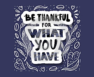 Be thankful for what you have lettering.