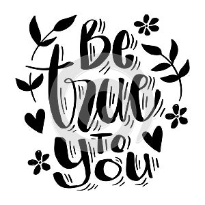 Be True To You. Hand drawn vector lettering.