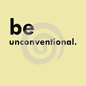 Be Unconventional. Inspirational vector quote. Minimal motivational concept poster