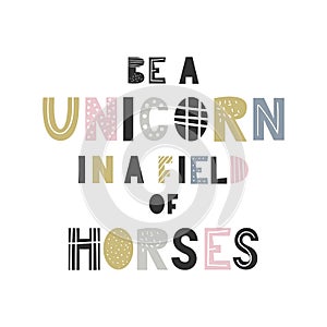 Be a unicorn in a field of horses - unique hand drawn nursery poster with handdrawn lettering in scandinavian style. photo