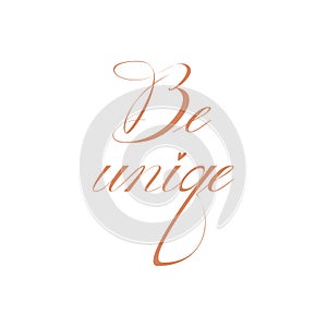 Be unique calligraphy motivating phrase illustration in copperplate style photo