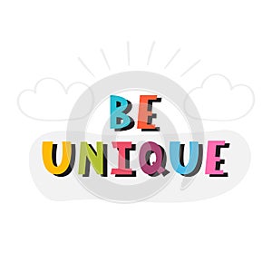 Be unique. Handwritten lettering. Hand drawn motivational phrase for greeting cards or posters. Inspirational motto