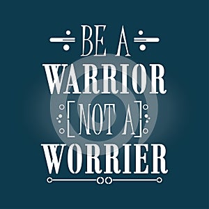 Be A Warrior Not a Worrier, Dream Quote