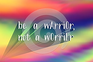 Be a warrior not a worrier poster. Vector motivation quote.