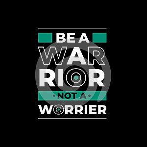 Be a warrior not a worrier typography