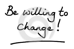 Be willing to change