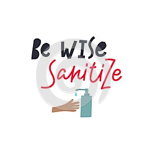 Be wise Sanitize hands lettering illustration sign