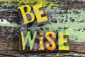 Be wise seek education knowledge learning wisdom