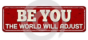 Be you the world will adjust vintage rusty metal sign