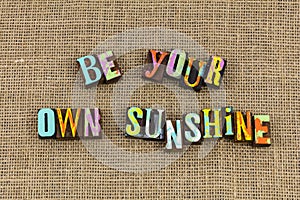 Be your own sunshine positive attitude