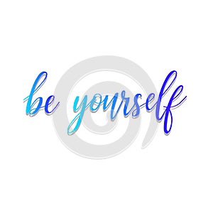Be yourself - colourful hand lettering inscription text, motivation and inspiration positive quote, calligraphy vector illustratio