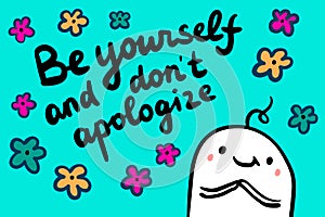 Be yourself don`t apologize hand drawn vector illustration with lettering motivation poster