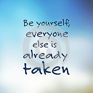 Be Yourself, Everyone Else is Already Taken - Inspirational Quote, Slogan, Saying - Success Concept Illustration With Blurry Sky