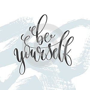 Be yourself - hand lettering inscription text, motivation and inspiration positive quote